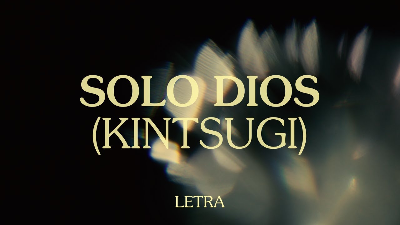Un Corazón - Solo Dios (Kintsugi) (Letra)