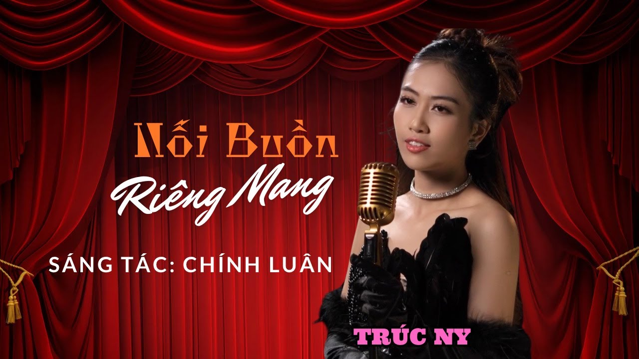 NỖI BUỒN RI&Ecirc;NG MANG (CH&Iacute;NH LU&Acirc;N) - TR&Igrave;NH B&Agrave;Y: TR&Uacute;C NY (Official Music Video)
