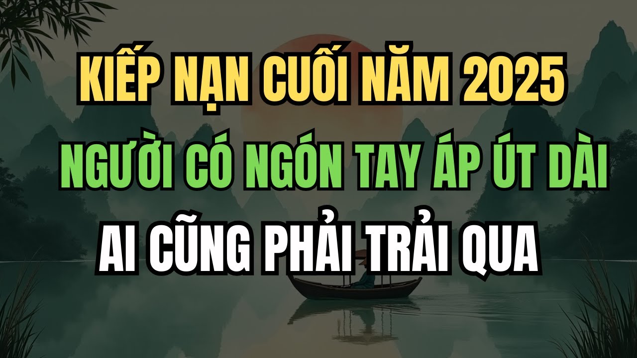 Người Có Ngón Áp Út Dài Hơn Ngón Trỏ: Kiếp Nạn Lớn Nhất Cuối Năm 2025 Ai Cũng Phải Đối Diện