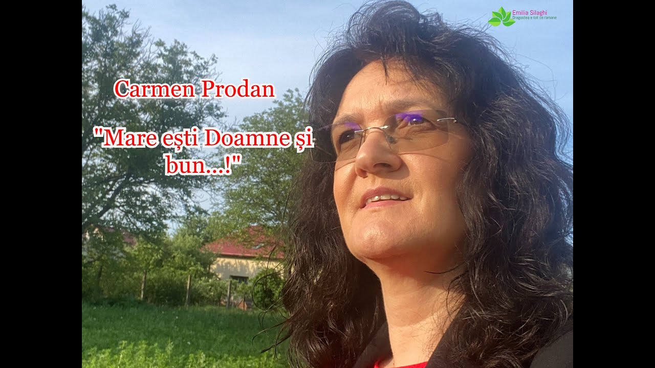 Carmen Prodan “Mare ești Doamne și bun”