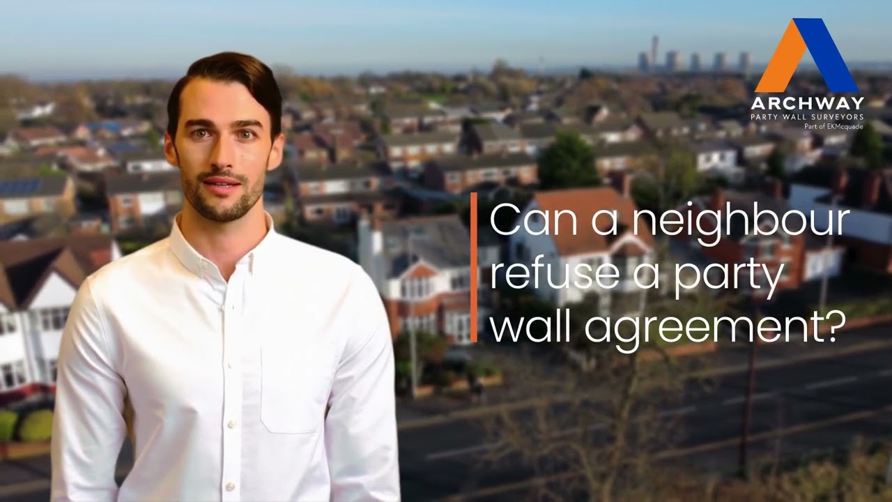 Can a neighbour refuse a party wall agreement?