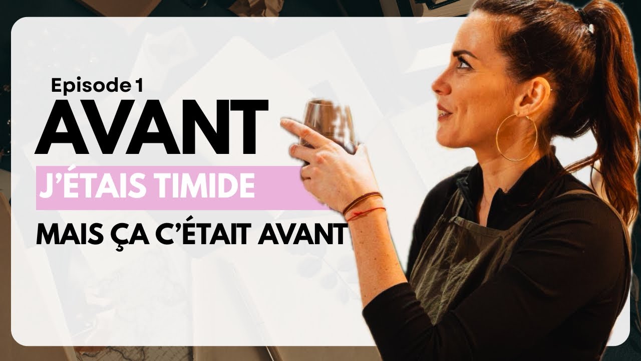 Avant j'étais timide, mais ça c'était avant