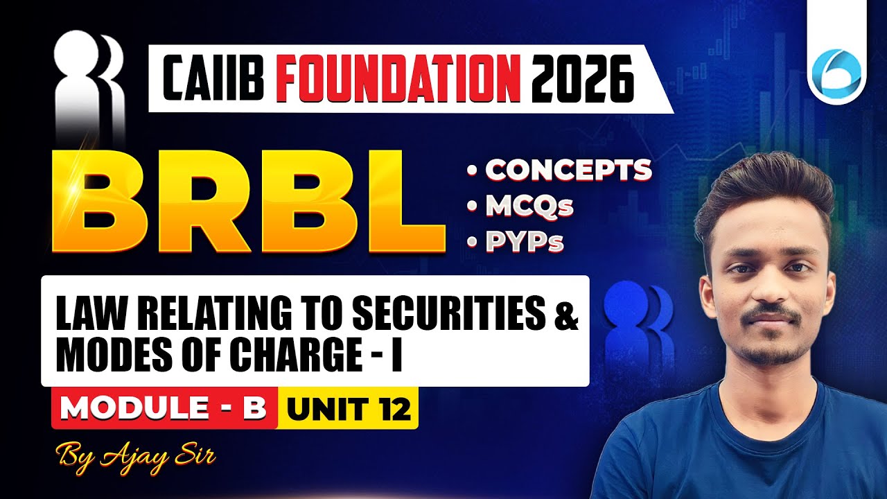 CAIIB BRBL Module B Unit 12 | Law Relating to Securities and Modes of Charge - I | CAIIB Foundation
