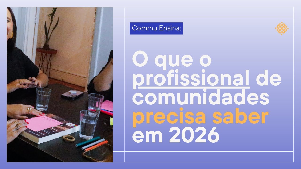 Commu Ensina #60: O que o profissional de comunidades precisa saber em 2026