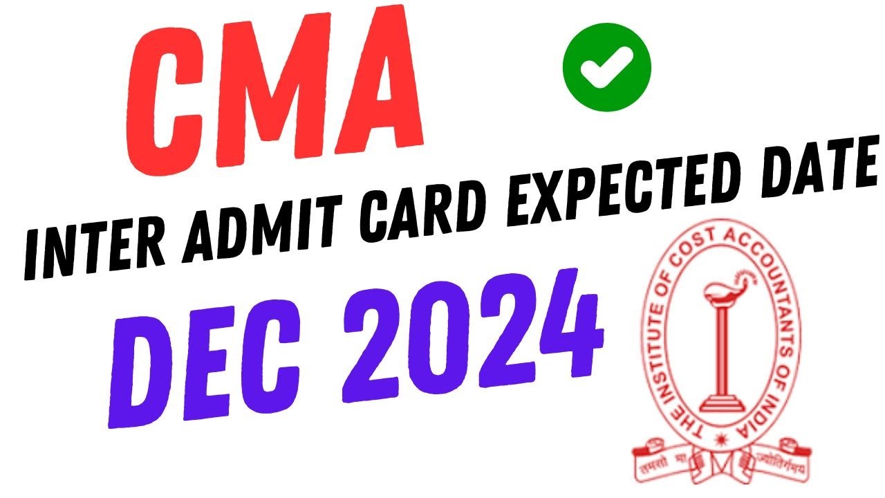 CMA INTER ADMIT CARD EXPECTED DATE DEC 2024