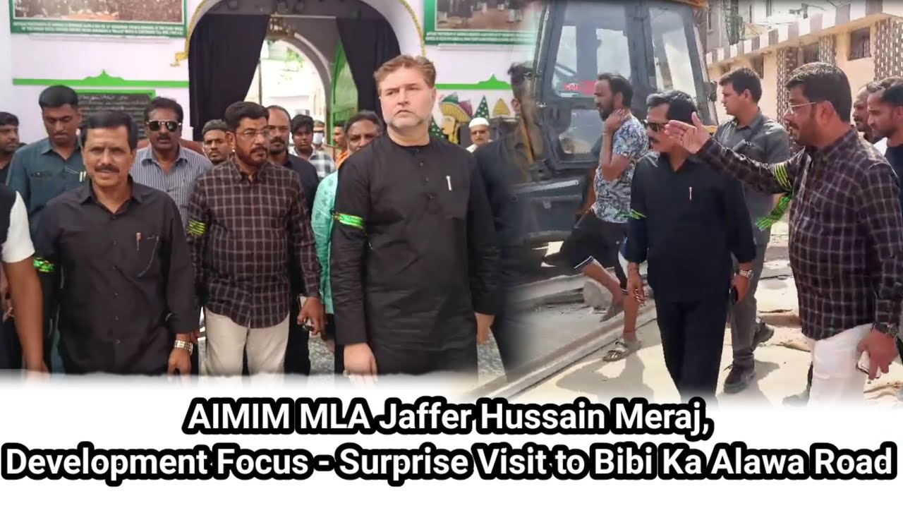 AIMIM MLA Jaffer Hussain Meraj Development Focus - Surprise Visit to Bibi Ka Alawa Road
