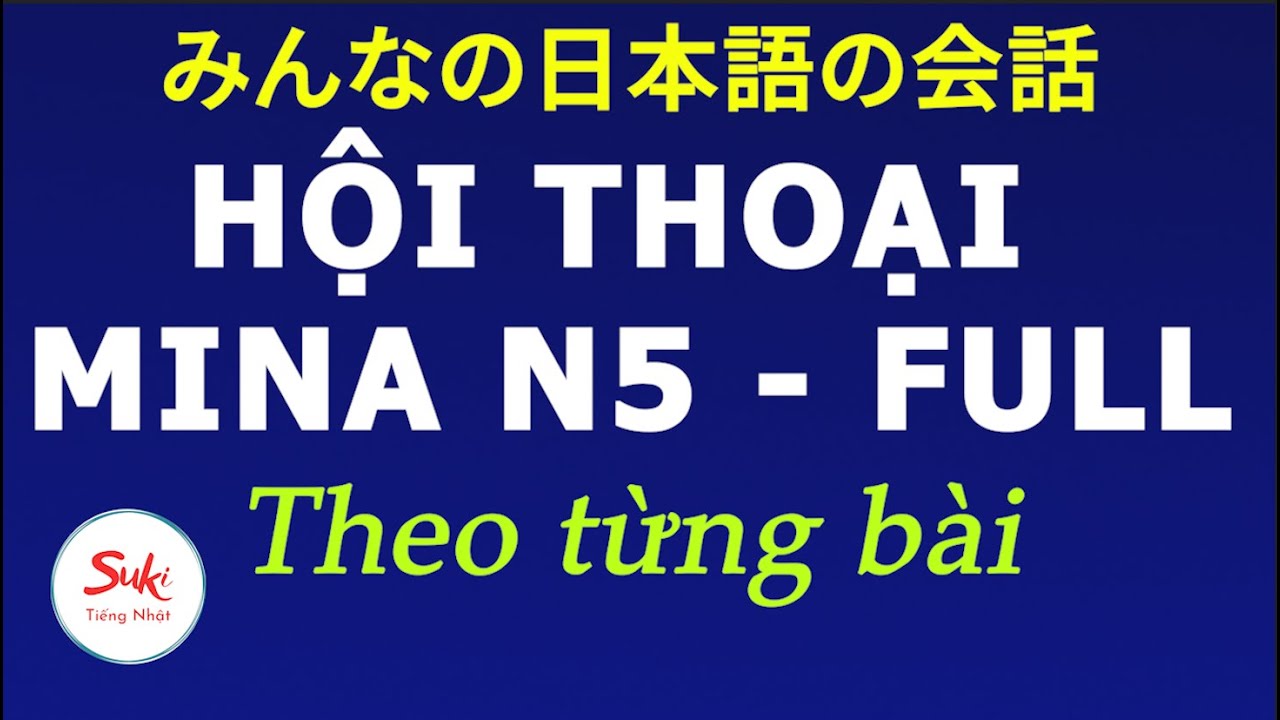 HỘI THOẠI MINA N5 THEO TỪNG BÀI FULL | Tiếng Nhật Suki