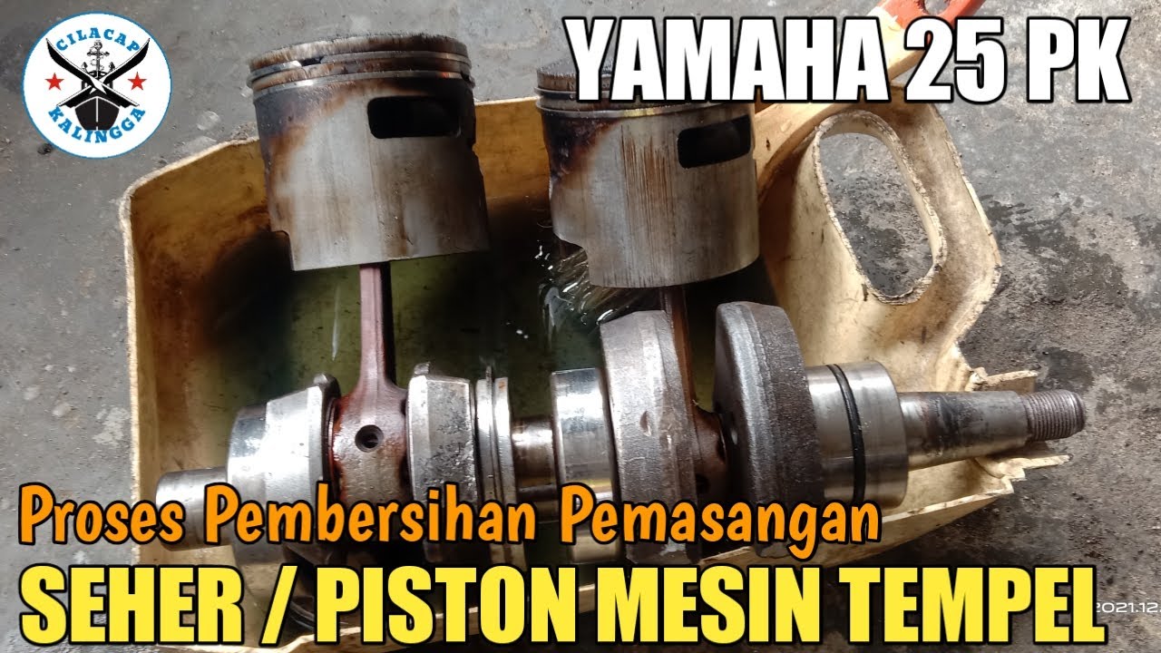 PROSES PEMBERSIHAN DAN PEMASANGAN SEHER / PISTON MESIN TEMPEL YAHAMA 25 PK