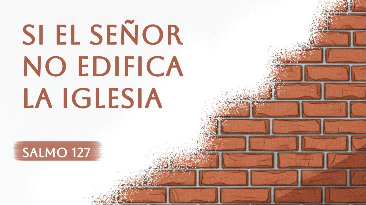 Salmo 127, Si el Señor no edifica la iglesia