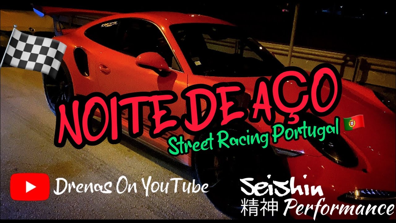 NOITE DE AÇO 🔥 / STREET RACING PORTUGAL 🇵🇹