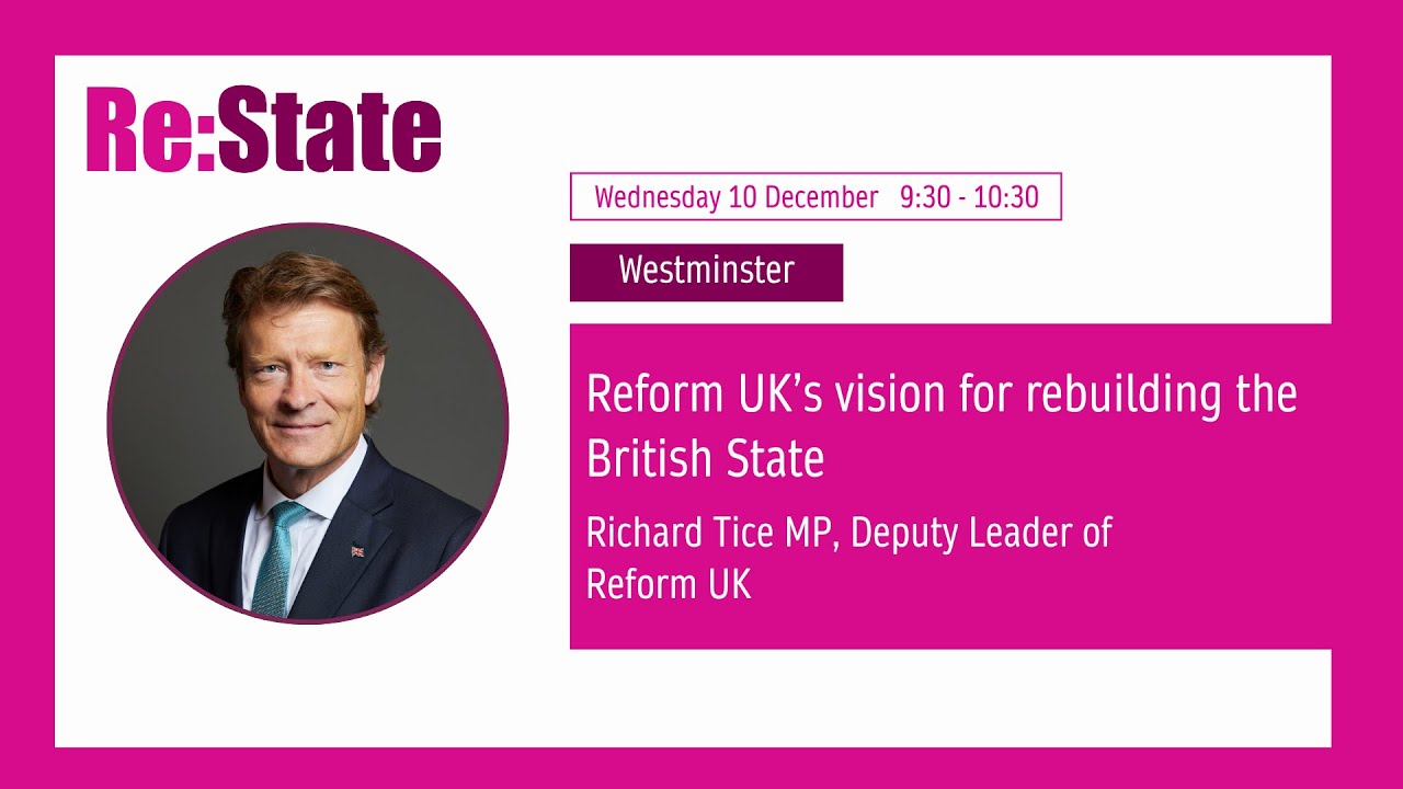 'Reform UK’s vision for rebuilding the British State' with Richard Tice MP, Deputy Leader, Reform UK