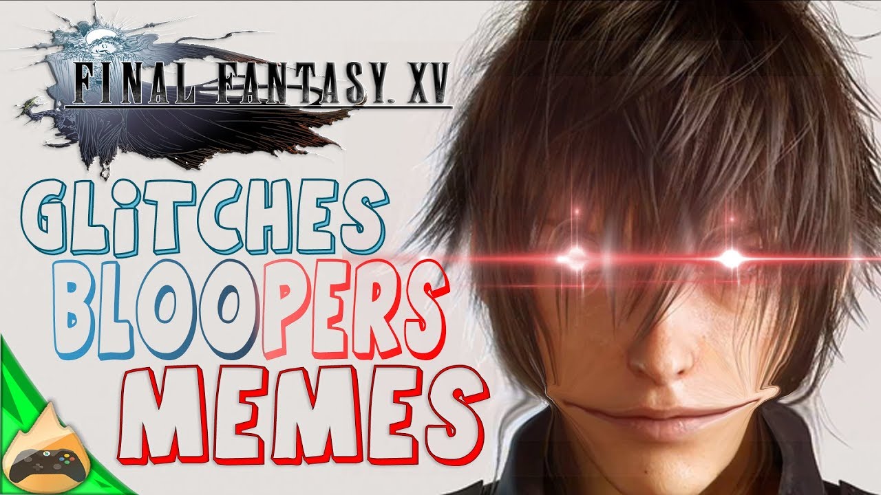 Final Fantasy XV WTF moments: Funny FFXV Fails Compilation DANK MEMES (YLYL) You Laugh You Lose 2018
