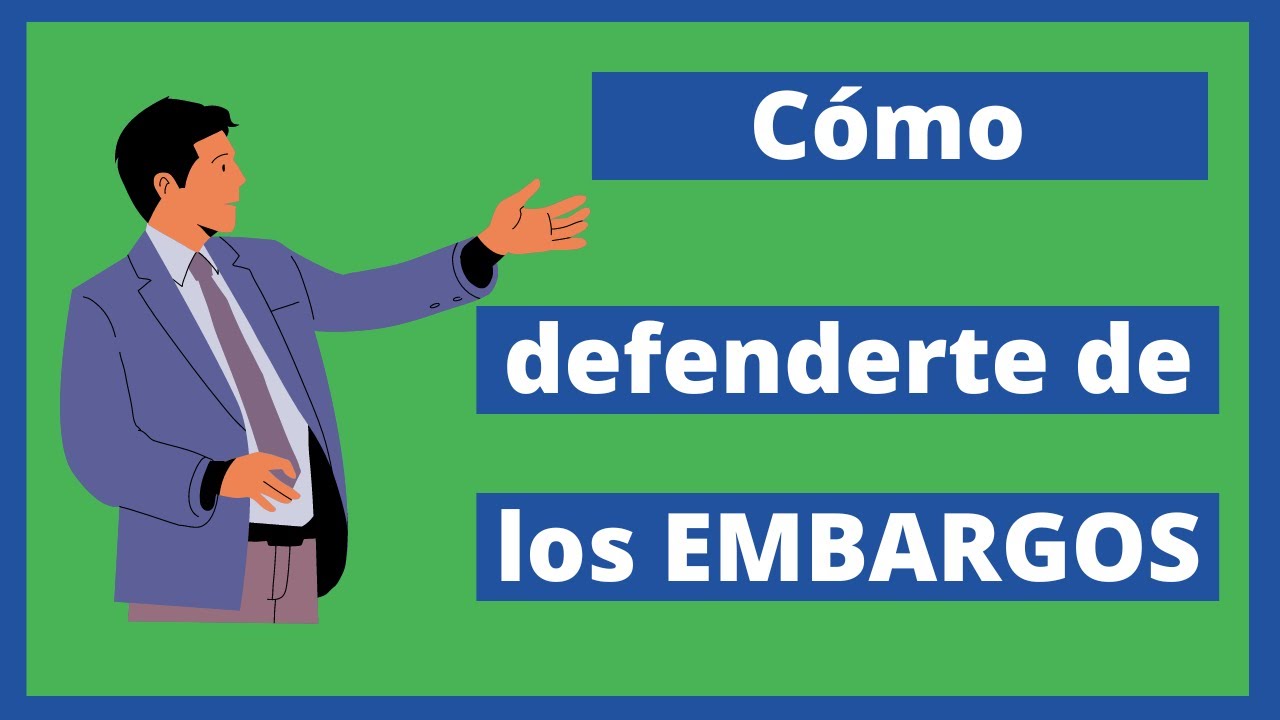 Cómo defenderte de los embargos