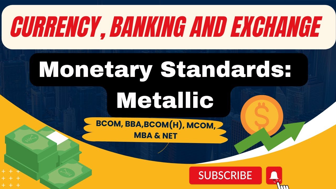 CURRENCY, BANKING & EXCHANGE(Monetary Standards: Metallic) BBA, BCOM,BCOM(H),MCOM,MBA,NET