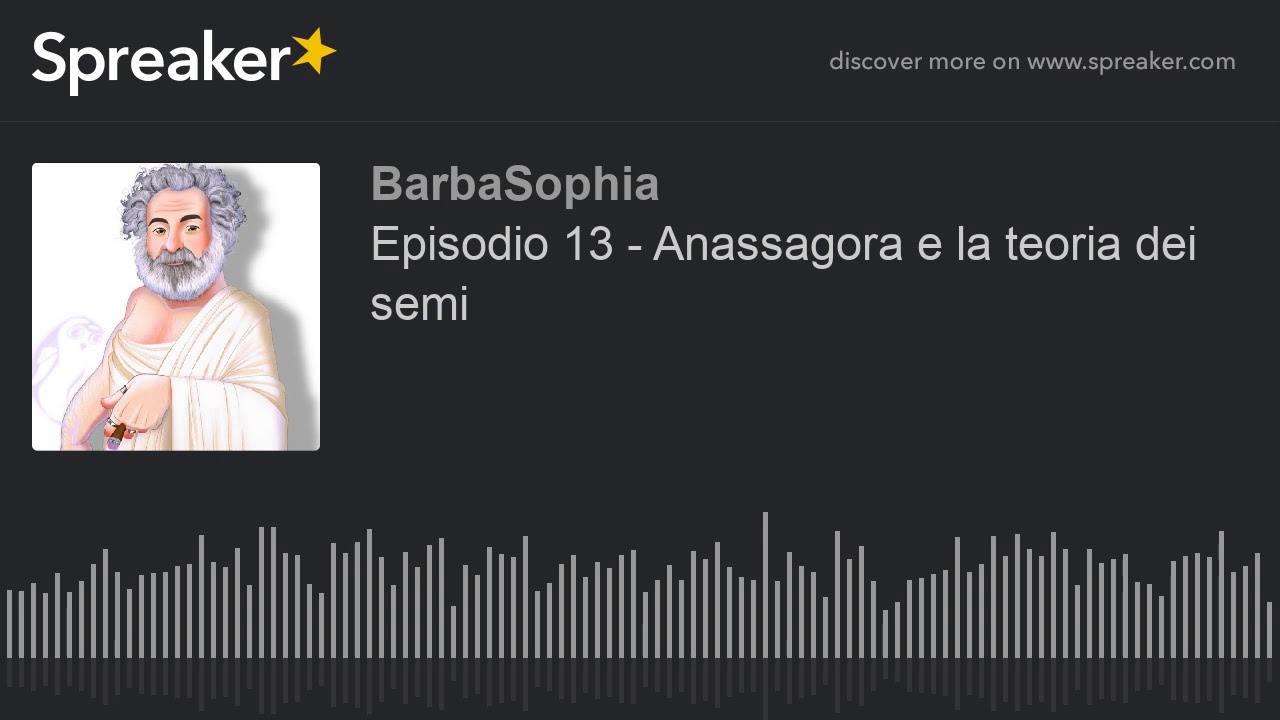 Episodio 13 - Anassagora e la teoria dei semi