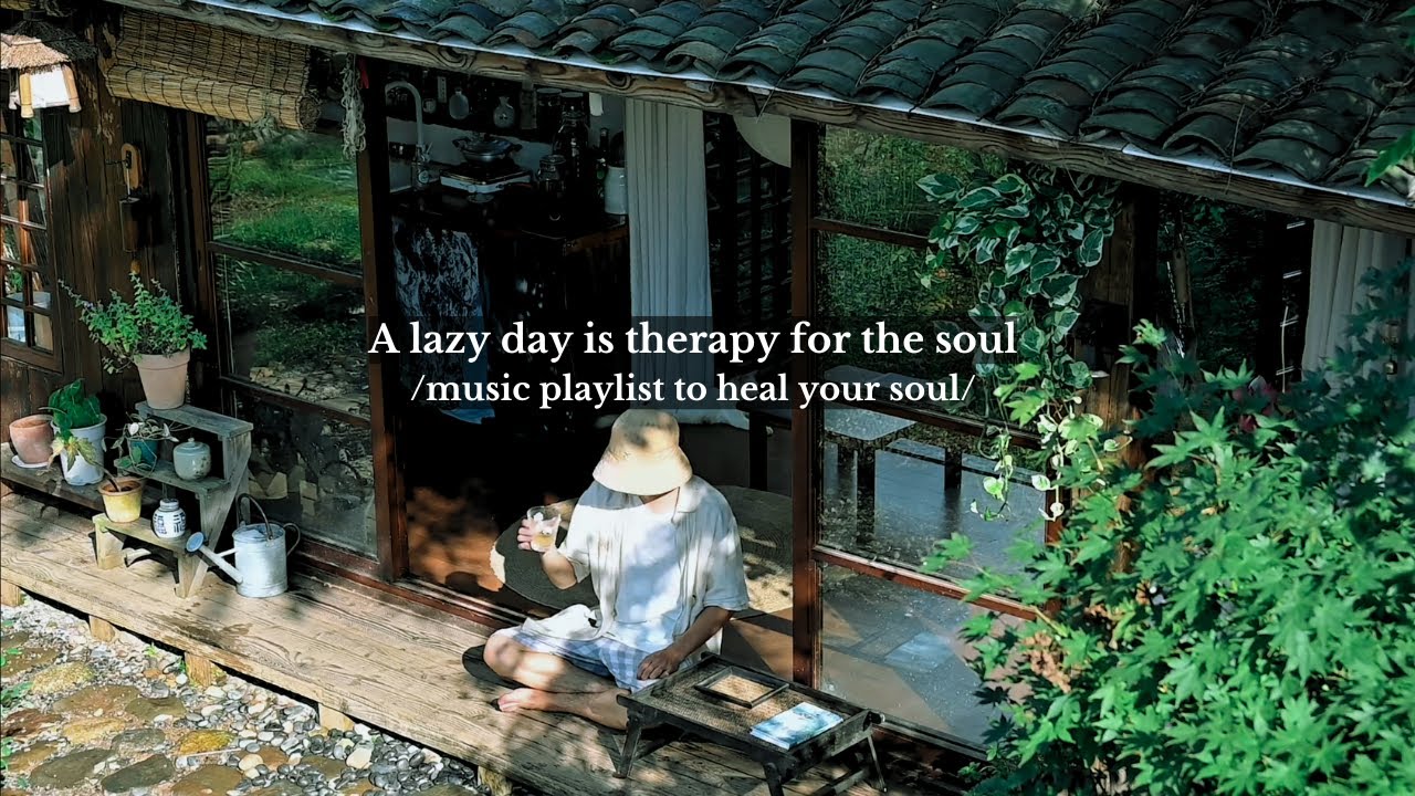 A lazy day is therapy for the soul - /relaxing music playlist for your soul/