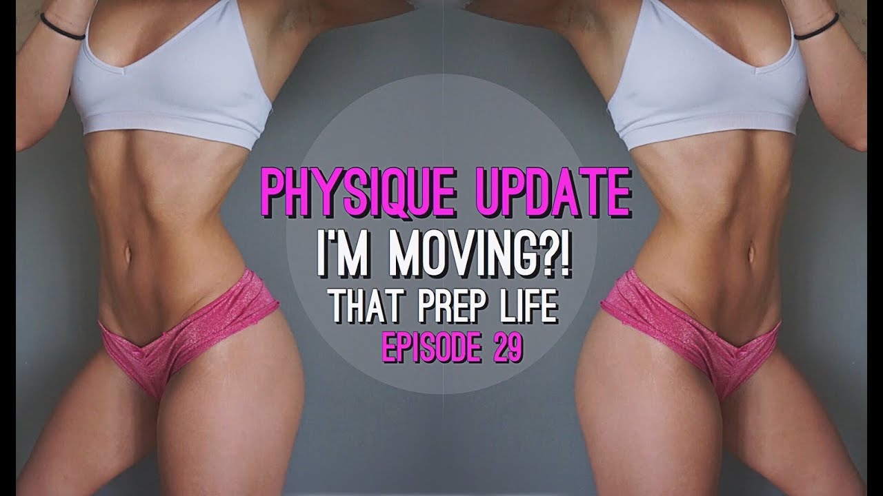 Physique Update | I'm Moving?! | That Prep Life Episode 29