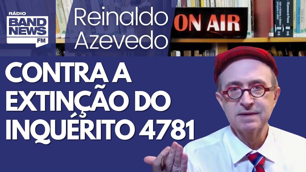 Reinaldo – OAB pede fim do Inquérito 4781, o dos “fake news”; sou absolutamente contra a extinção