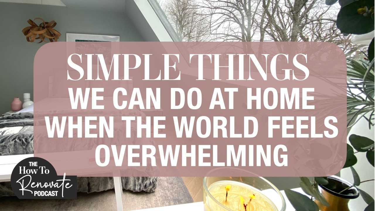 EP78 Simple things we can do at home when the world feels overwhelming