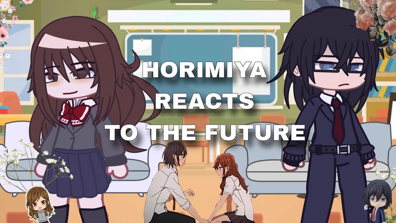 || Horimiya reacts to the future ||