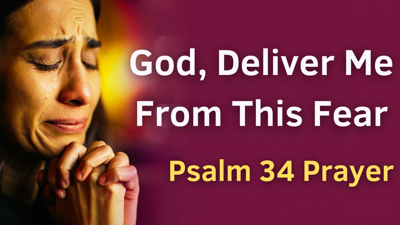 Psalm 34 Prayer: God, Deliver Me From This Fear
