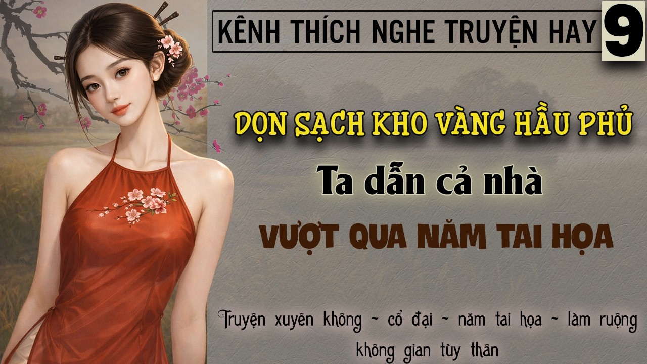 Tập 9 - Dọn sạch kho vàng hầu phủ ta dẫn cả nhà vượt qua năm tai họa