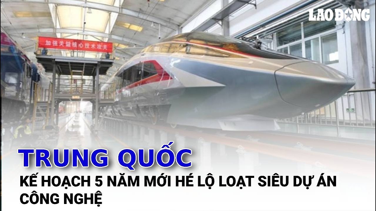 Kế hoạch 5 năm mới của Trung Quốc hé lộ loạt siêu dự án công nghệ | Báo Lao Động