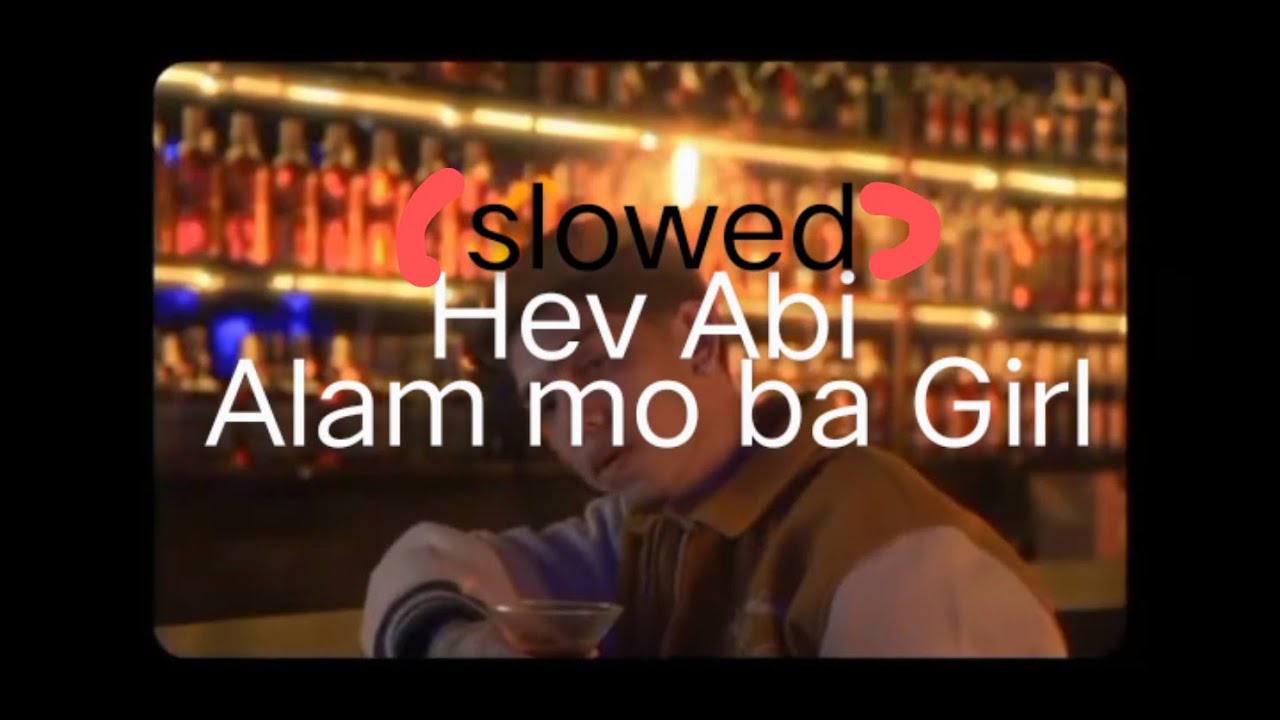 Hev Abi - Alam Mo Ba Girl (slowed + reverb + echo)