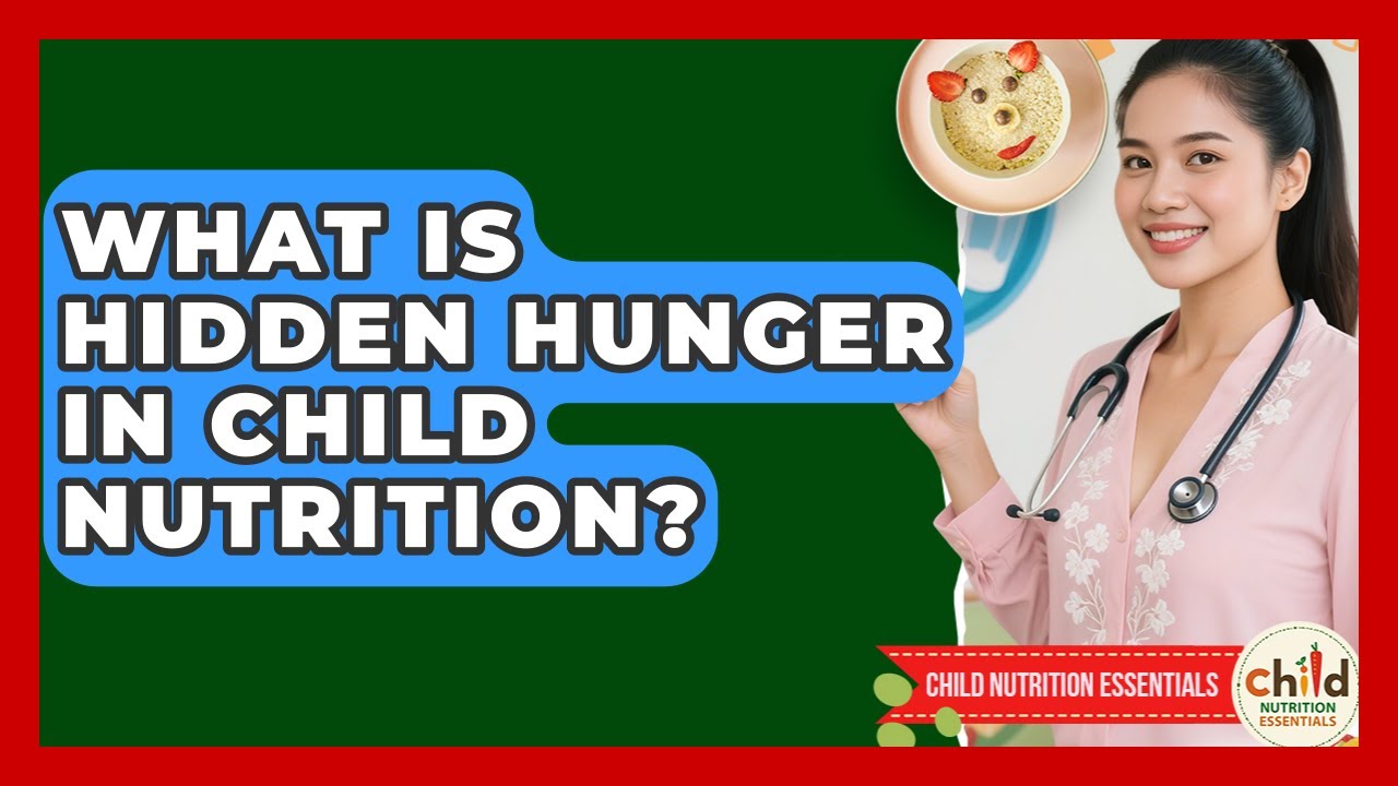 What Is Hidden Hunger In Child Nutrition? - Child Nutrition Essentials