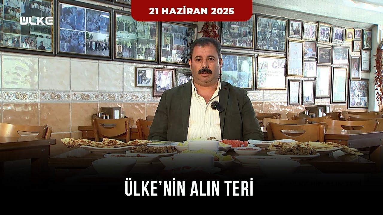 Ülke'nin Alın Teri | 21 Haziran 2025