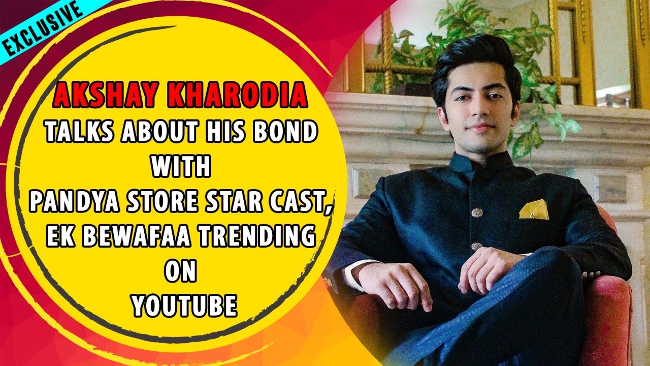 Akshay Kharodia talks about his bond with Pandya Store star cast,Ek Bewafaa trending on YouTube