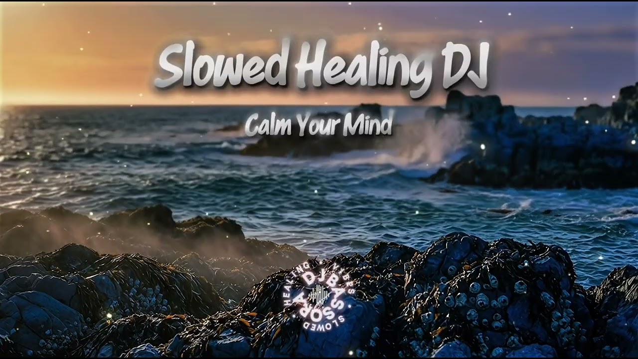 🎧 DJ Slow Healing Full 1 Jam 🌴 Viral TikTok Remix • Santai, Relax & Deep Bass | Bassora DJ