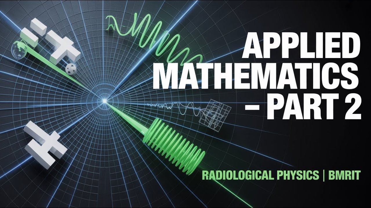 Applied Mathematics – Part 2 | Basic Physics & Radiological Physics | BMRIT 2nd Semester