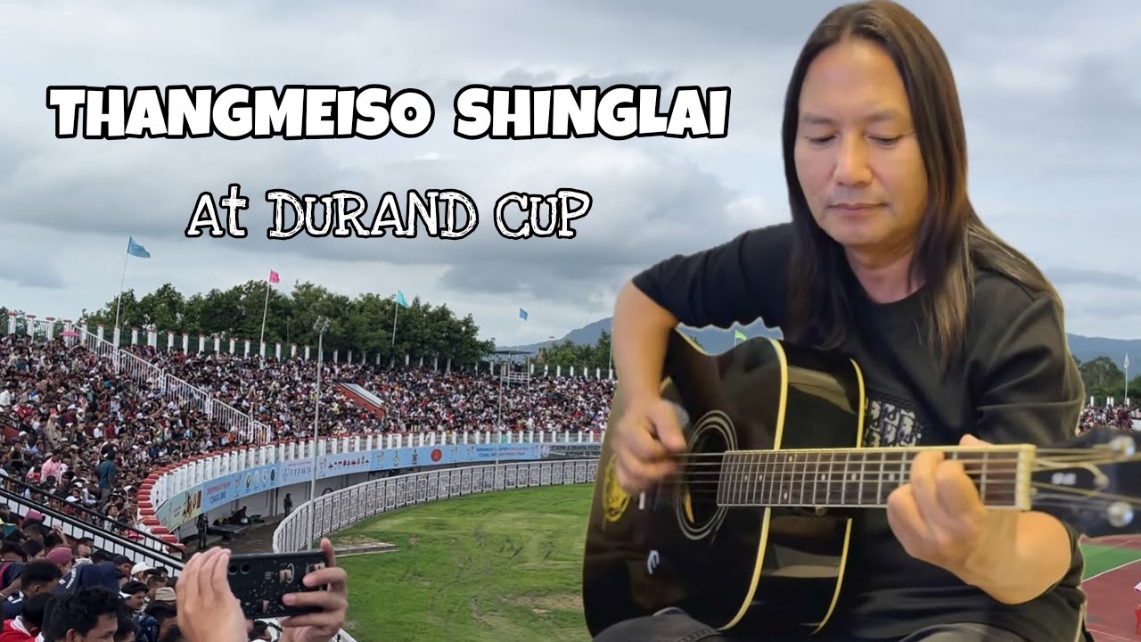 Thangmeiso Shinglai Performance at Durand Cup 2025