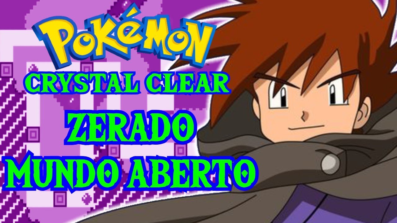 Pokémon Crystal Clear - ZERADO - Mundo Aberto de Pokemon