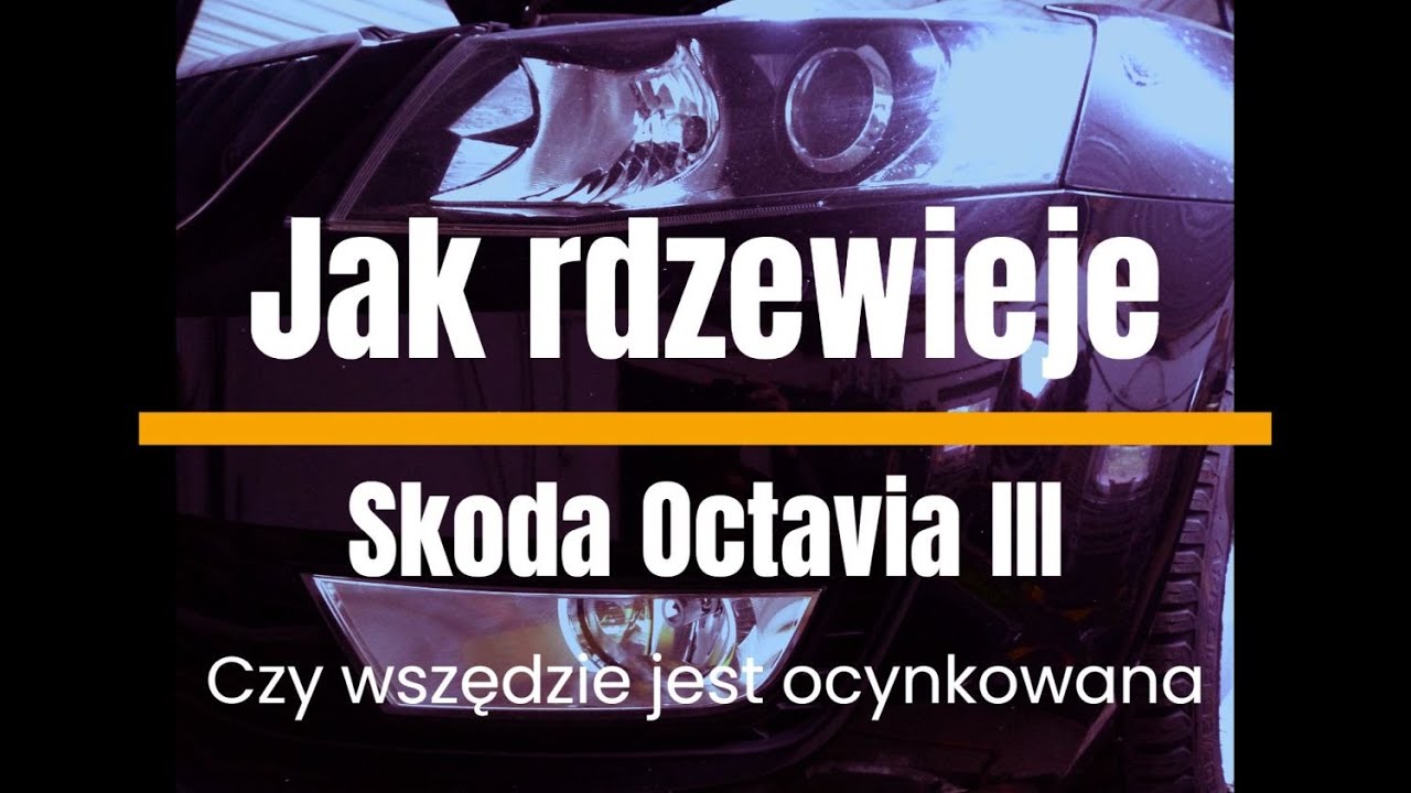 Jak rdzewieje Skoda Octavia III Gdzie nie jest ocynkowana