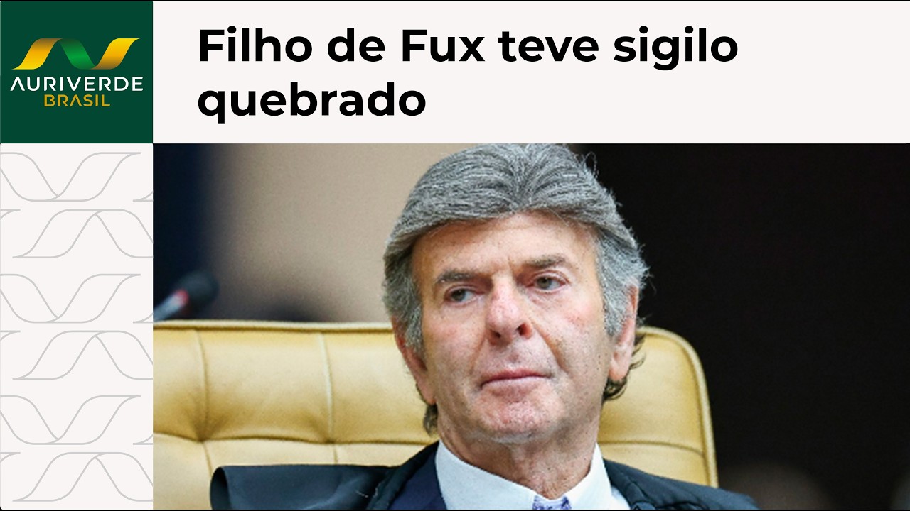 Filho do ministro Luiz Fux também teve sigilo fiscal quebrado