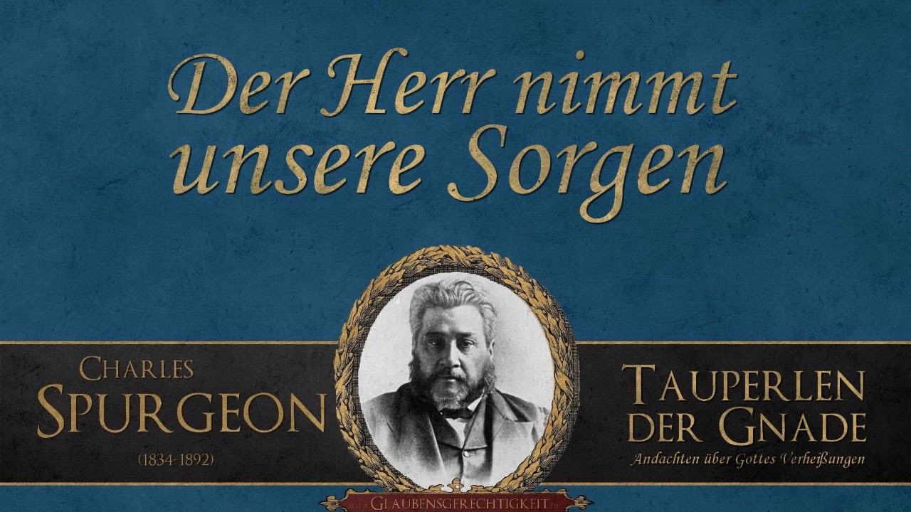 Der Herr nimmt unsere Sorgen - C.H. Spurgeon