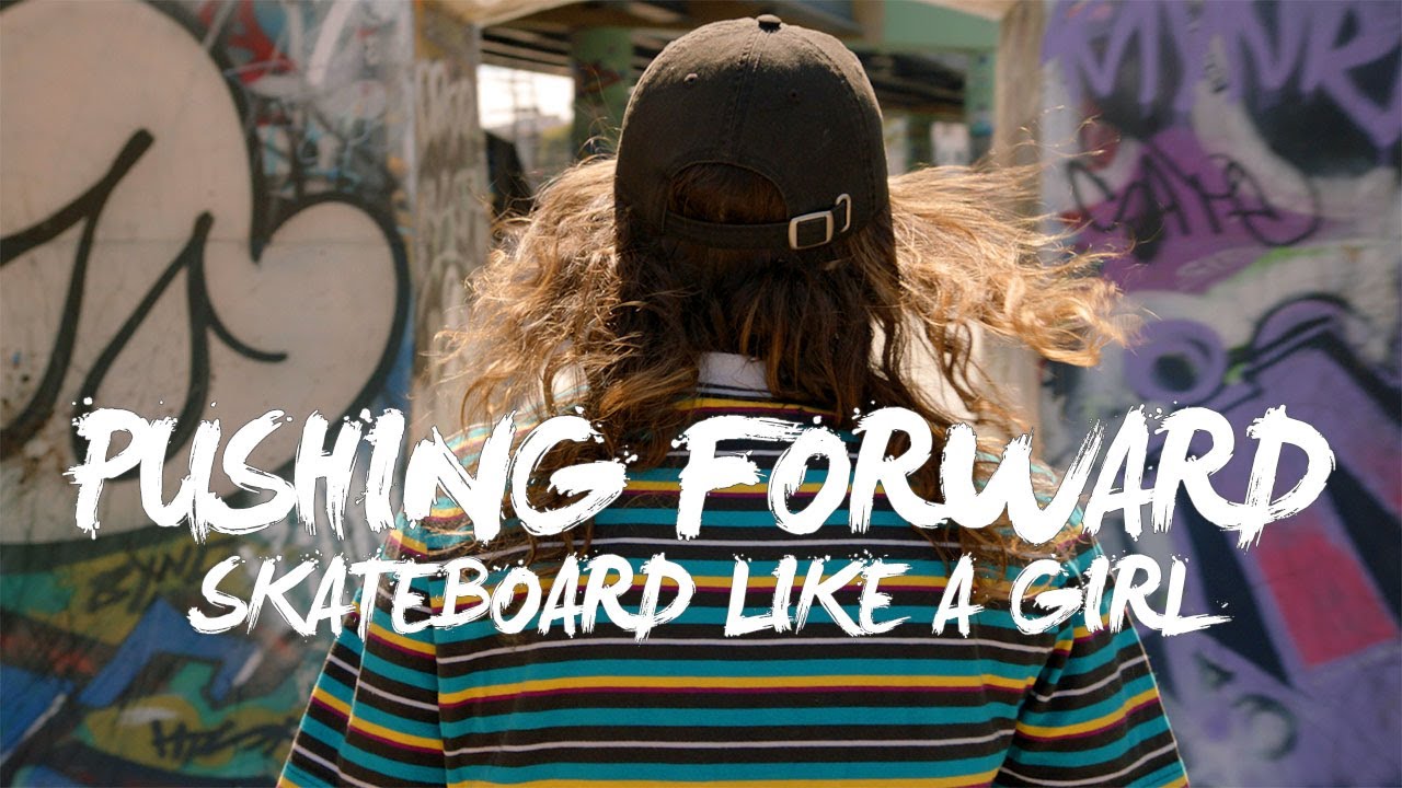 Skateboard Like a Girl | PUSHING FORWARD