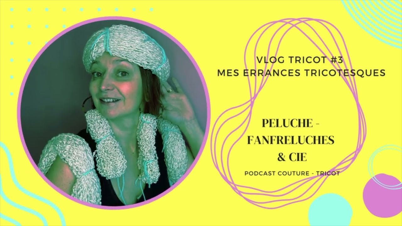VLOG TRICOT #3 MES ERRANCES TRICOTESQUES