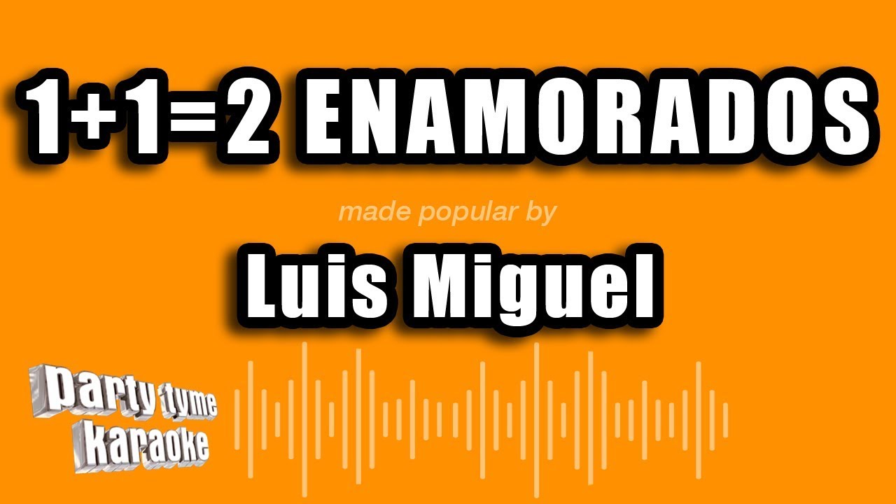 Luis Miguel - 1+1=2 Enamorados (Versión Karaoke)
