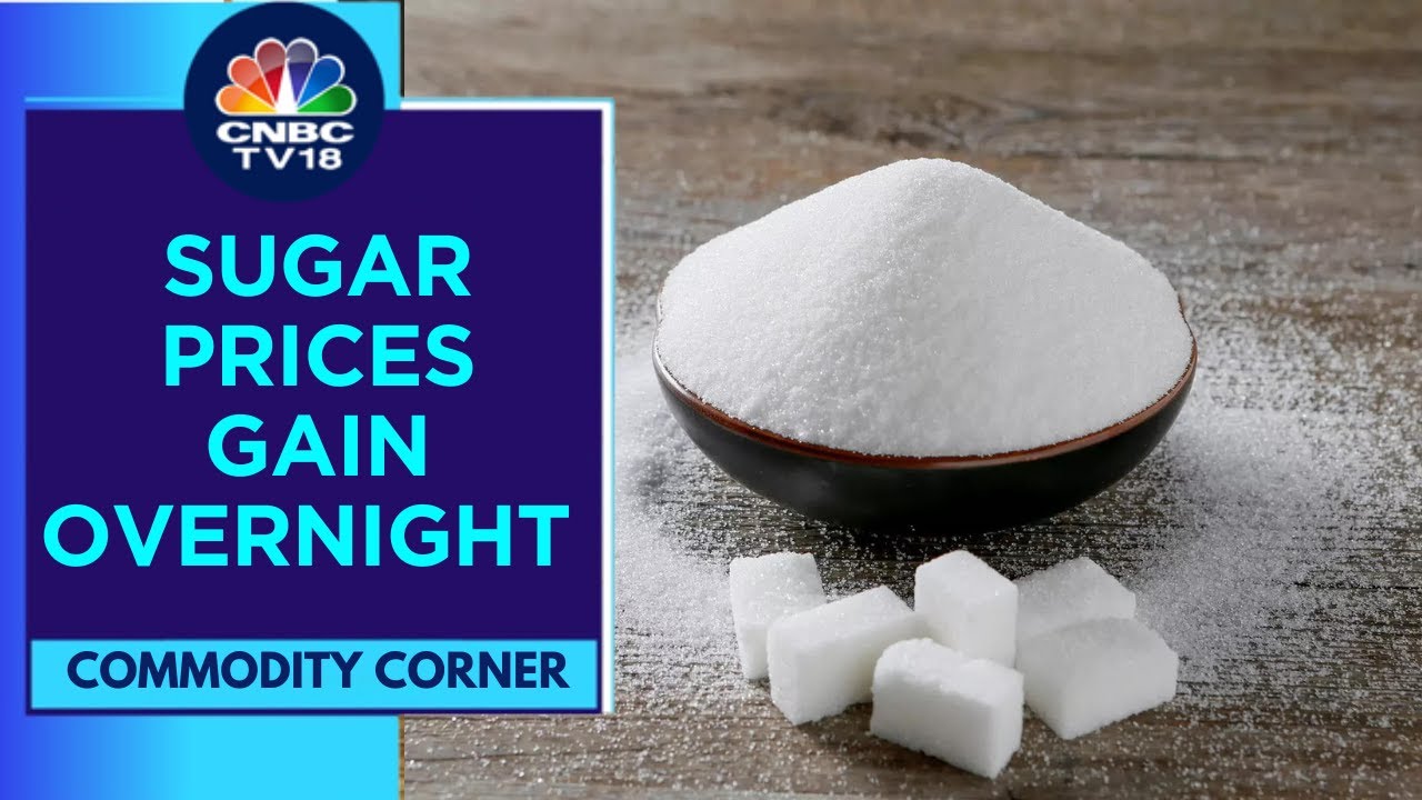 Sugar Prices Gain Globally Over Production Concerns | CNBC TV18