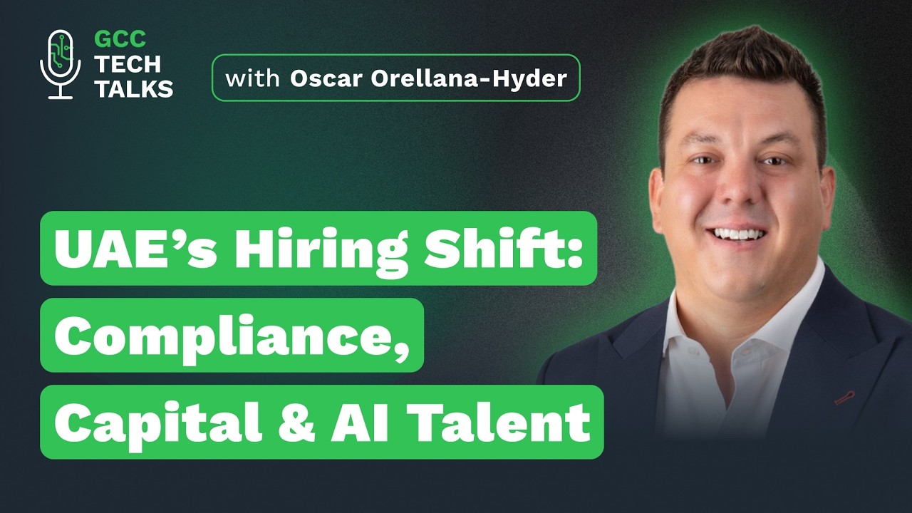 UAE’s Hiring Shift: Compliance, Capital & AI Talent with Oscar Orellana-Hyder