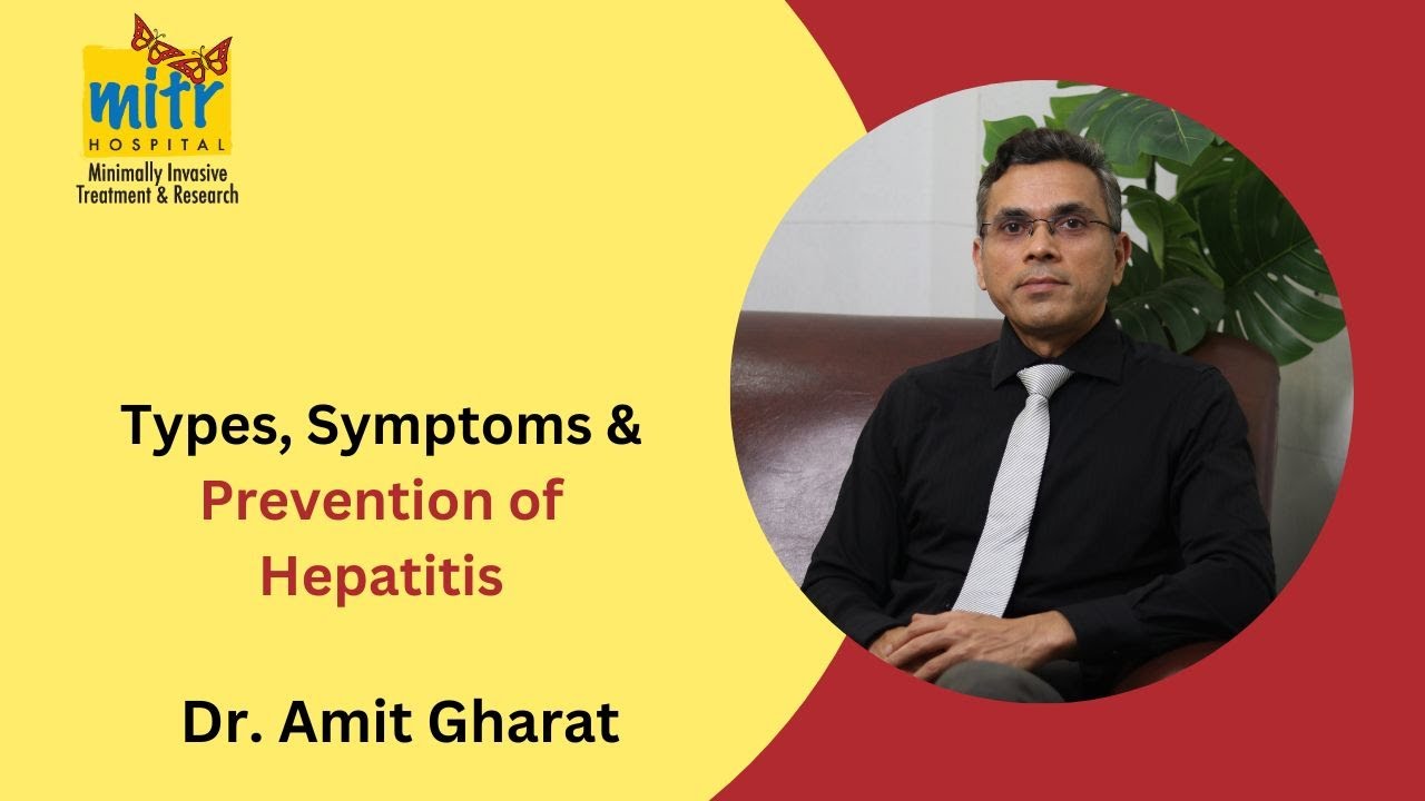 Dr  Amit Gharat - Hepatitis Types, Symptoms & Prevention - MITR Hospital
