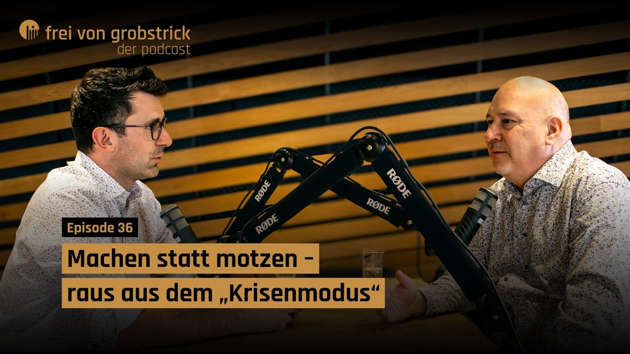 Machen statt motzen - raus aus dem „Krisenmodus“ | Frei von Grobstrick, Folge 36