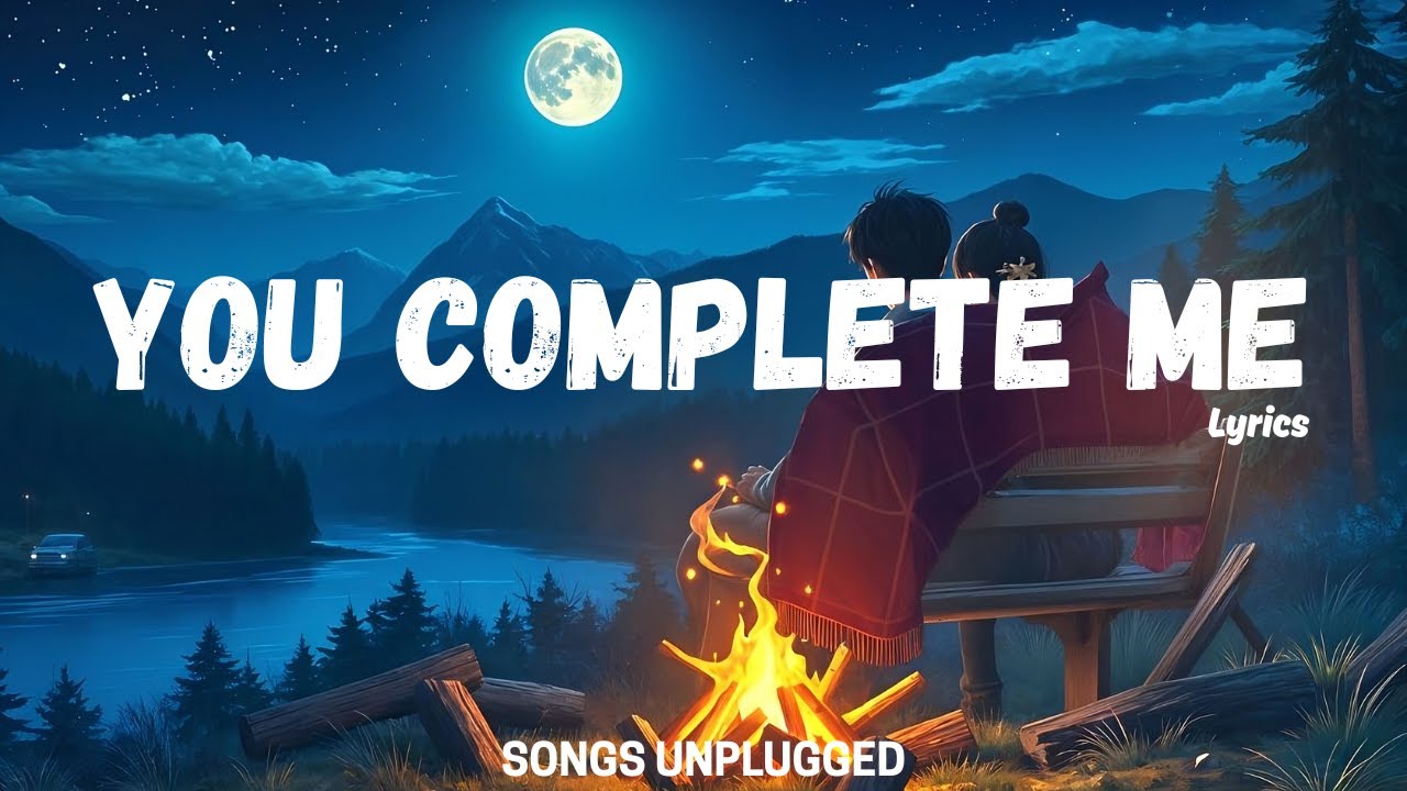 You Complete Me – Official Lyrics Video | Song Unplugged