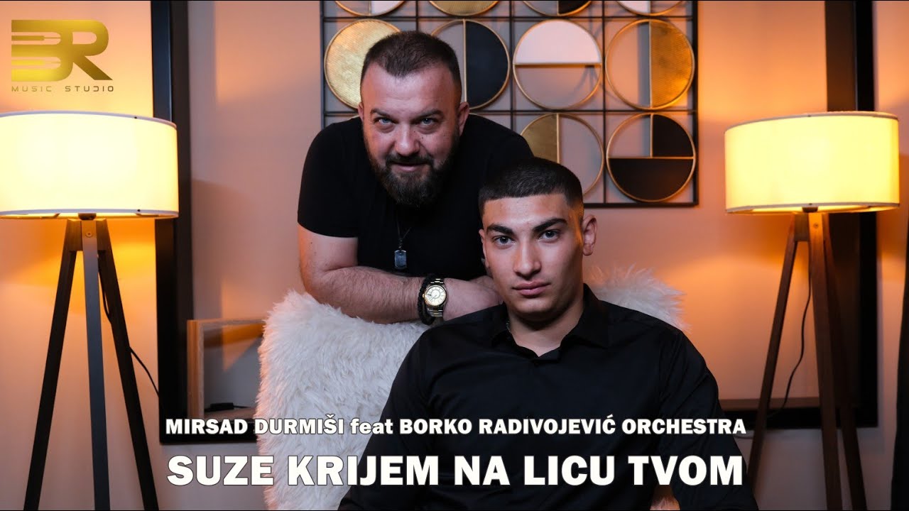 MIRSAD DURMI&Scaron;I feat BORKO RADIVOJEVIĆ ORCHESTRA - SUZE KRIJEM NA LICU TVOM