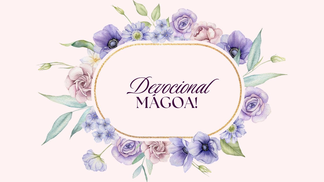 Devocional 40 dias - Mágoas!