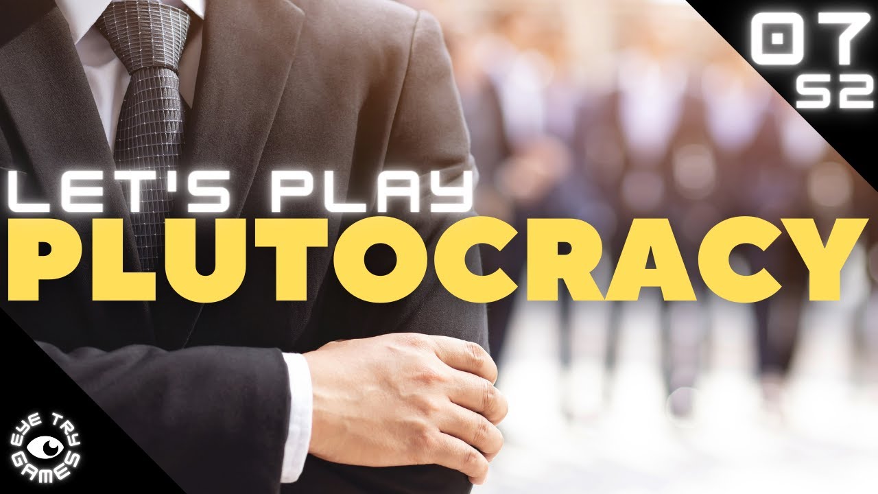 I Wanna Be the Very Best: Let's Play Plutocracy S2 Ep 07