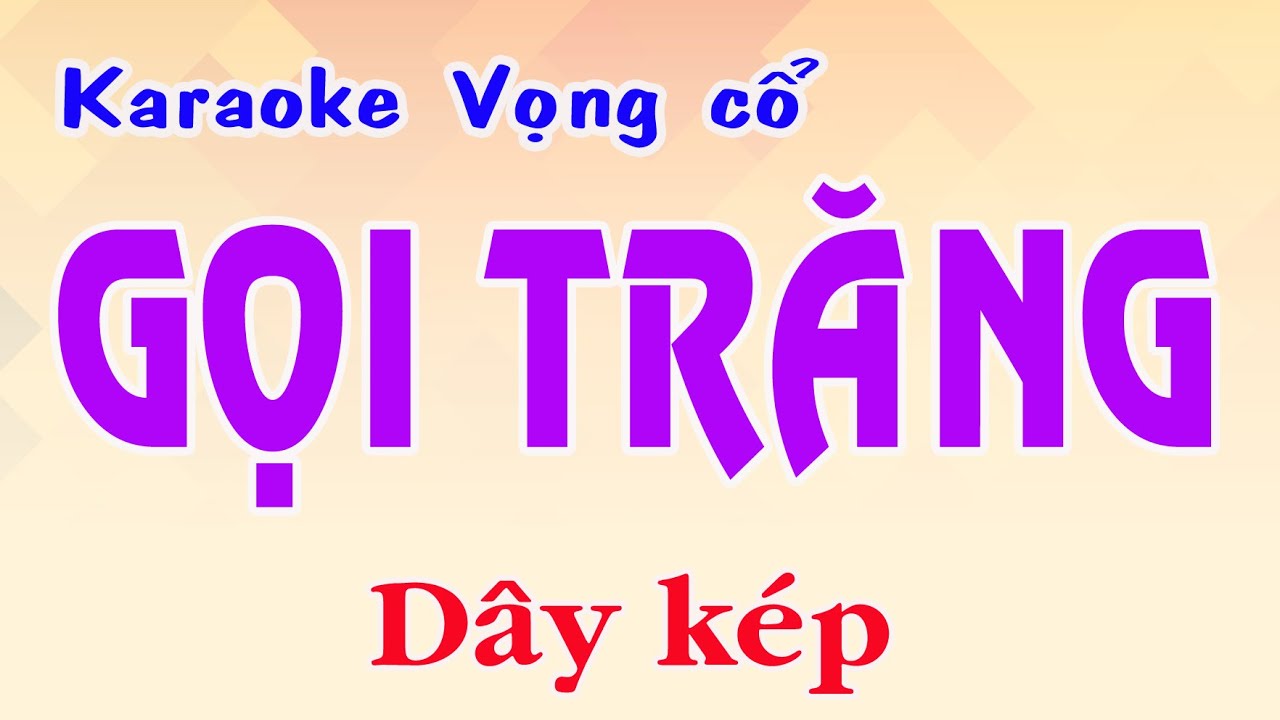 Karaoke vọng cổ GỌI TRĂNG - DÂY KÉP